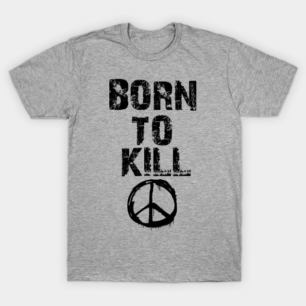 Born To Kill T-Shirt by TheArtPunk